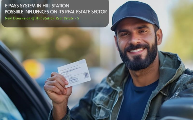 E-Pass System in Hill Station - Possible Influences on its Real Estate Sector | Hill Station Real Estate - New Dimension 5